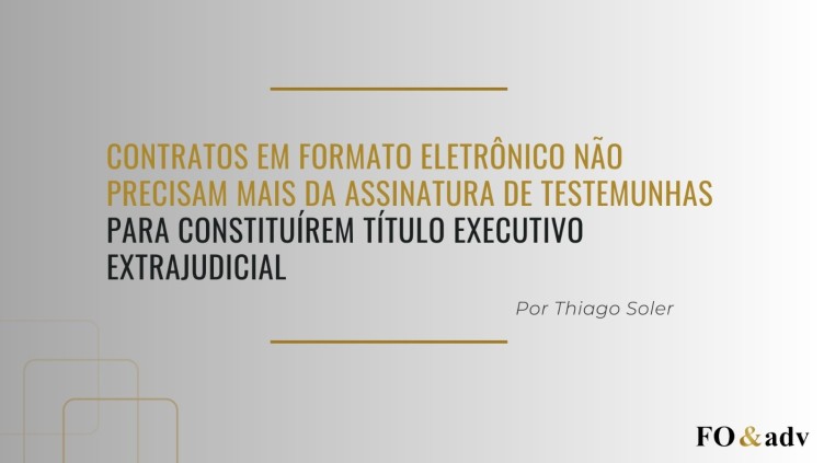 Contratos em formato eletrônico não precisam mais da assinatura de testemunhas para constituírem título executivo extrajudicial